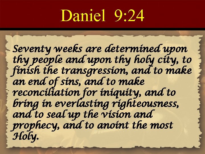 Daniel 9: 24 Seventy weeks are determined upon thy people and upon thy holy