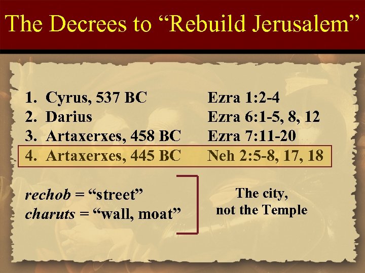 The Decrees to “Rebuild Jerusalem” 1. 2. 3. 4. Cyrus, 537 BC Darius Artaxerxes,