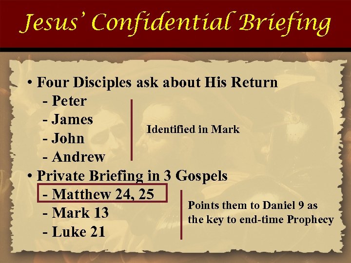 Jesus’ Confidential Briefing • Four Disciples ask about His Return - Peter - James