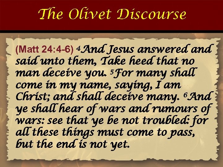 The Olivet Discourse (Matt 24: 4 -6) 4 And Jesus answered and said unto