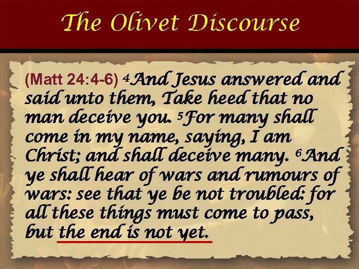 The Olivet Discourse (Matt 24: 4 -6) 4 And Jesus answered and said unto