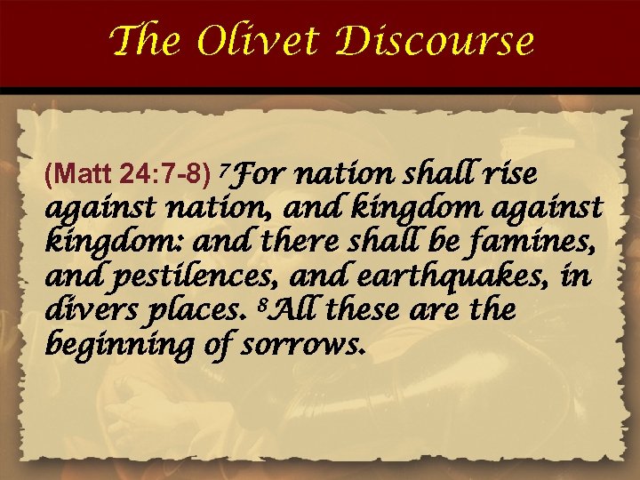 The Olivet Discourse (Matt 24: 7 -8) 7 For nation shall rise against nation,