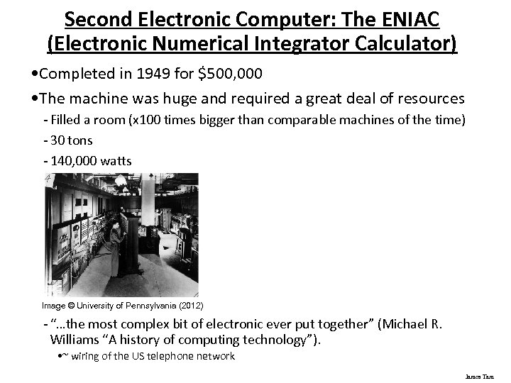 Second Electronic Computer: The ENIAC (Electronic Numerical Integrator Calculator) • Completed in 1949 for