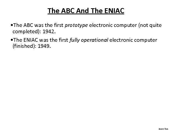 The ABC And The ENIAC • The ABC was the first prototype electronic computer