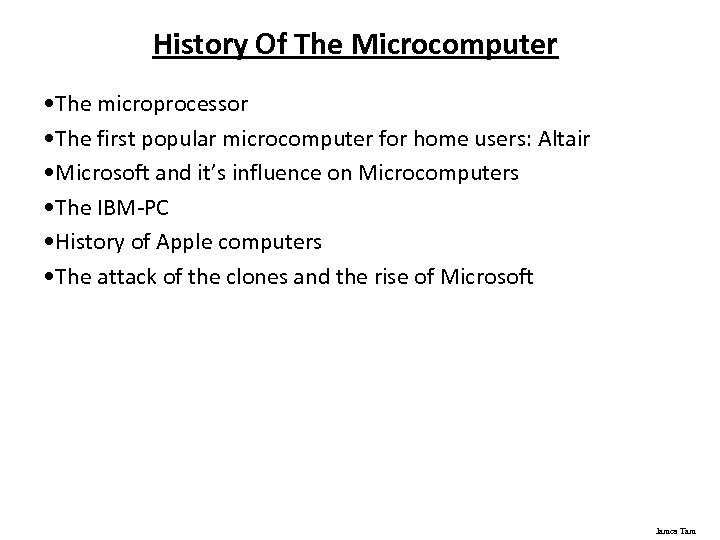 History Of The Microcomputer • The microprocessor • The first popular microcomputer for home