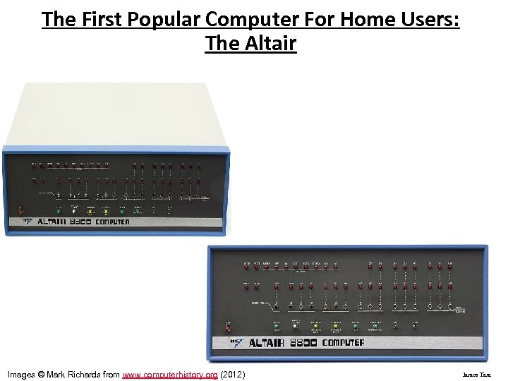 The First Popular Computer For Home Users: The Altair Images © Mark Richards from