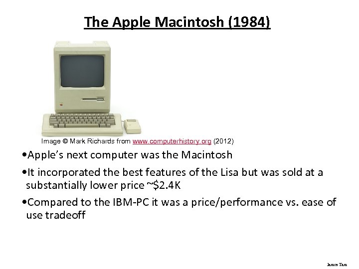 The Apple Macintosh (1984) Image © Mark Richards from www. computerhistory. org (2012) •