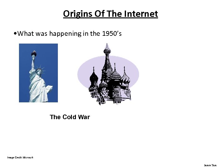 Origins Of The Internet • What was happening in the 1950’s The Cold War