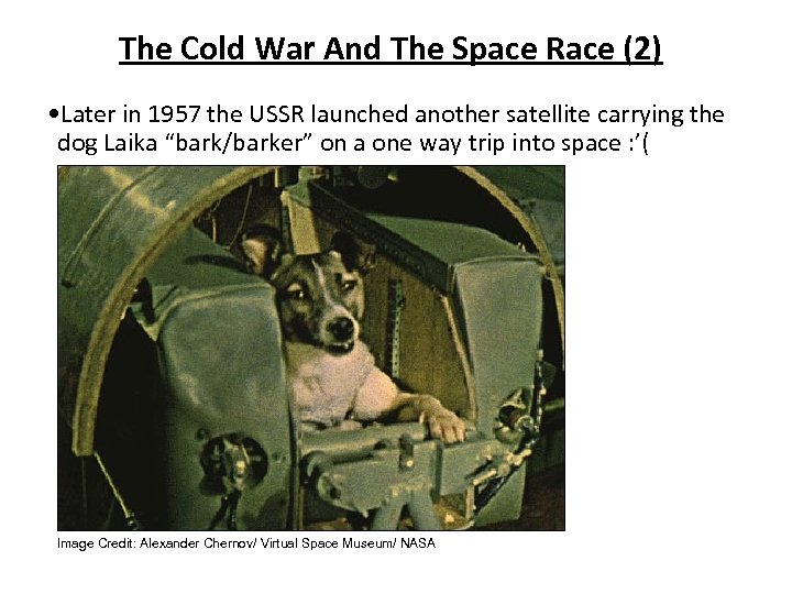 The Cold War And The Space Race (2) • Later in 1957 the USSR