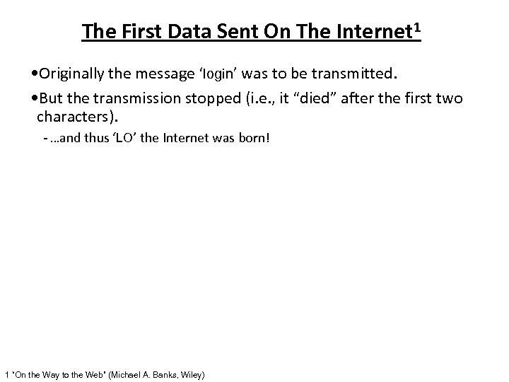 The First Data Sent On The Internet 1 • Originally the message ‘login’ was