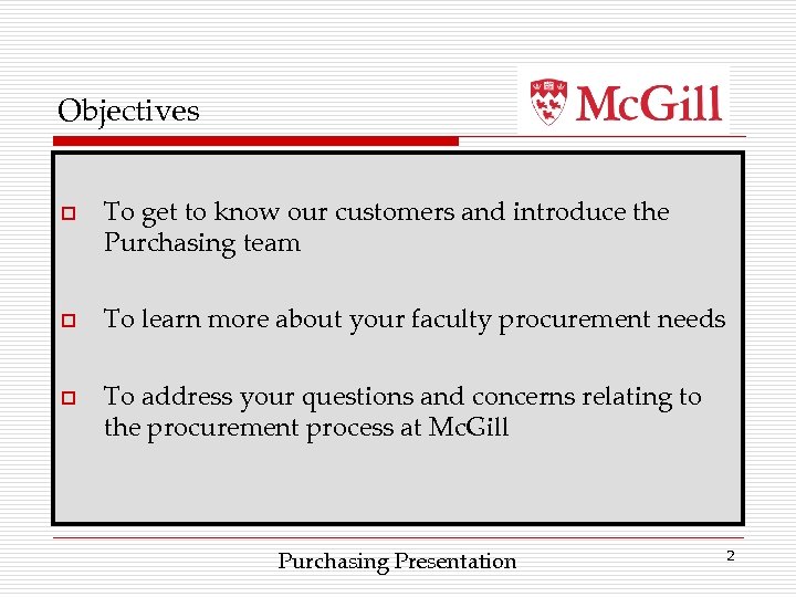 Objectives o o o To get to know our customers and introduce the Purchasing