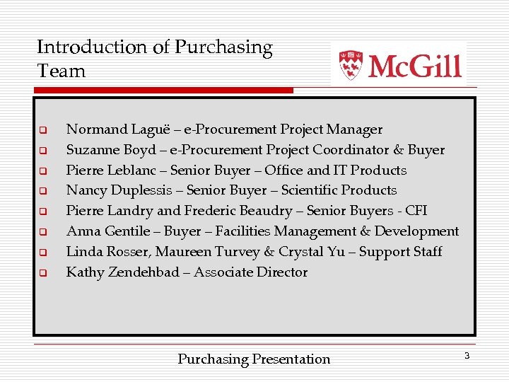 Introduction of Purchasing Team q q q q Normand Laguë – e-Procurement Project Manager