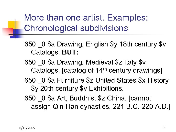 More than one artist. Examples: Chronological subdivisions 650 _0 $a Drawing, English $y 18