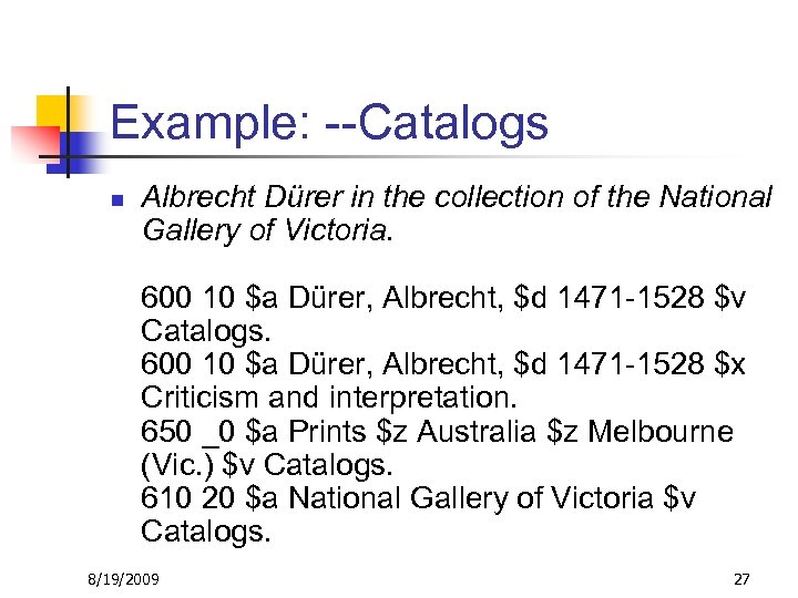 Example: --Catalogs n Albrecht Dürer in the collection of the National Gallery of Victoria.