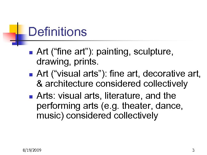 Definitions n n n Art (“fine art”): painting, sculpture, drawing, prints. Art (“visual arts”):