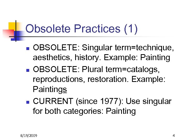 Obsolete Practices (1) n n n OBSOLETE: Singular term=technique, aesthetics, history. Example: Painting OBSOLETE: