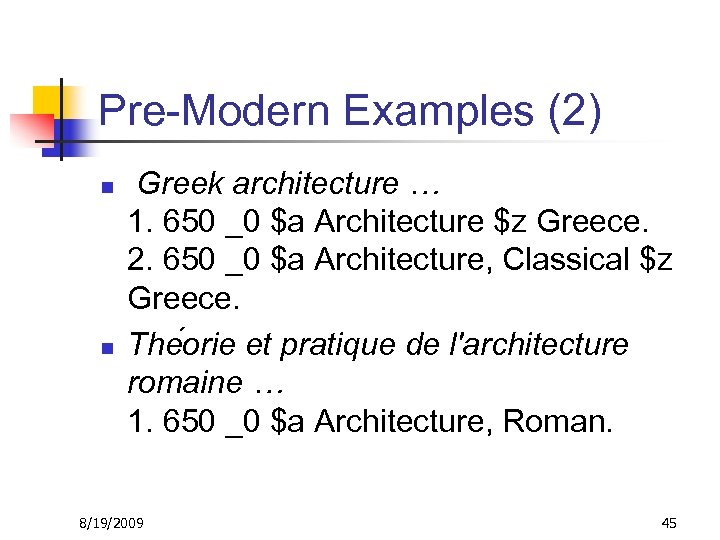 Pre-Modern Examples (2) n n Greek architecture … 1. 650 _0 $a Architecture $z