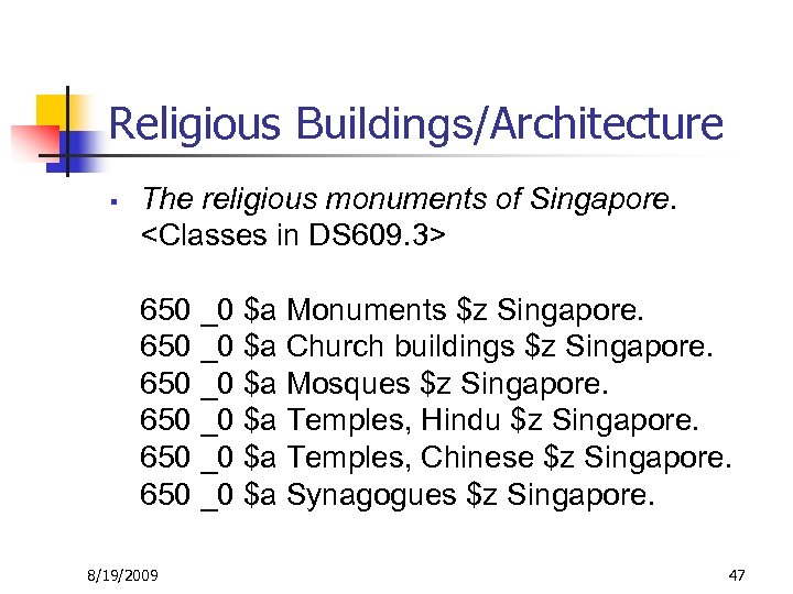 Religious Buildings/Architecture § The religious monuments of Singapore. <Classes in DS 609. 3> 650