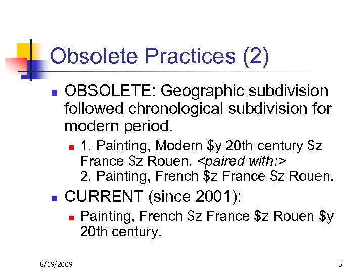 Obsolete Practices (2) n OBSOLETE: Geographic subdivision followed chronological subdivision for modern period. n