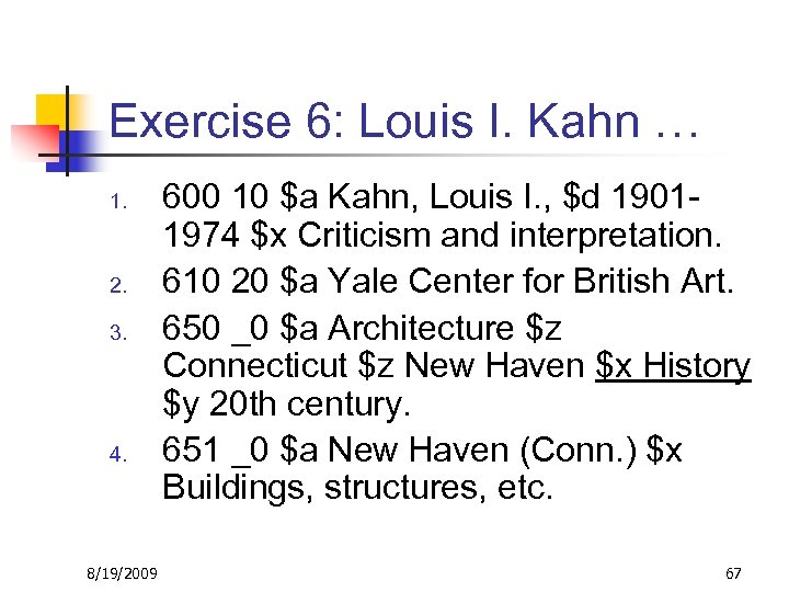 Exercise 6: Louis I. Kahn … 1. 2. 3. 4. 8/19/2009 600 10 $a