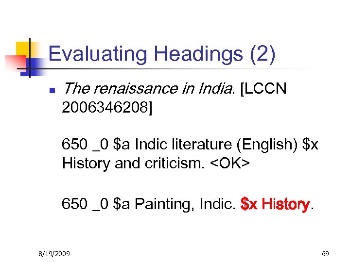 Evaluating Headings (2) n The renaissance in India. [LCCN 2006346208] 650 _0 $a Indic