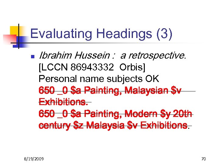 Evaluating Headings (3) n Ibrahim Hussein : a retrospective. [LCCN 86943332 Orbis] Personal name