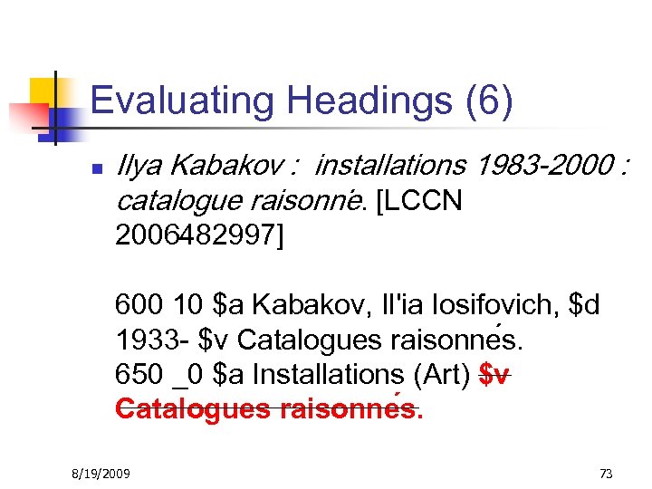Evaluating Headings (6) n Ilya Kabakov : installations 1983 -2000 : catalogue raisonne. [LCCN