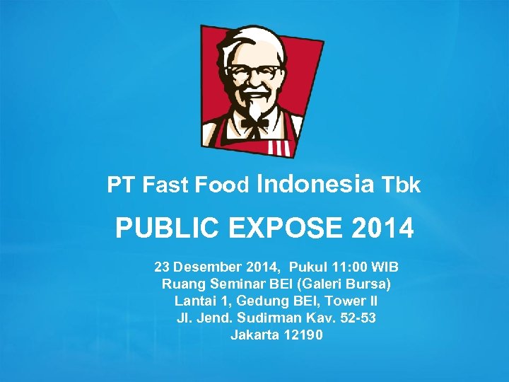 PT Fast Food Indonesia Tbk PUBLIC EXPOSE 2014 23 Desember 2014, Pukul 11: 00