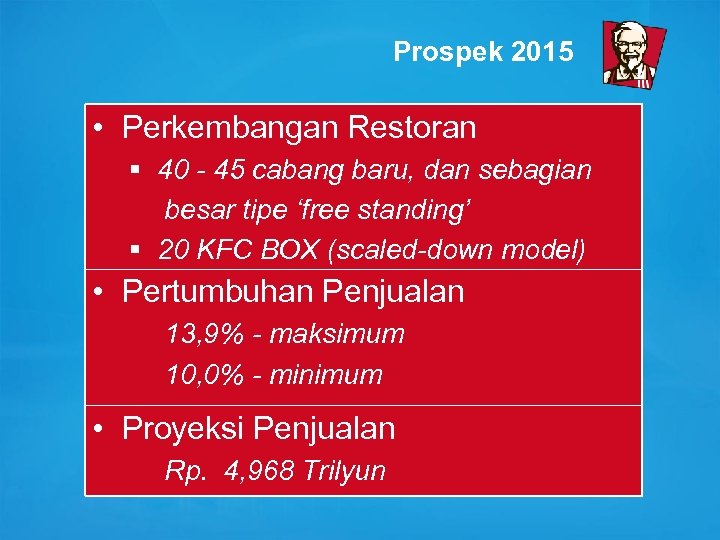 Prospek 2015 • Perkembangan Restoran § 40 - 45 cabang baru, dan sebagian besar