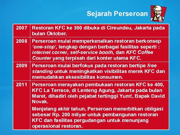 Sejarah Perseroan 2007 Restoran KFC ke 300 dibuka di Cireundeu, Jakarta pada bulan Oktober.
