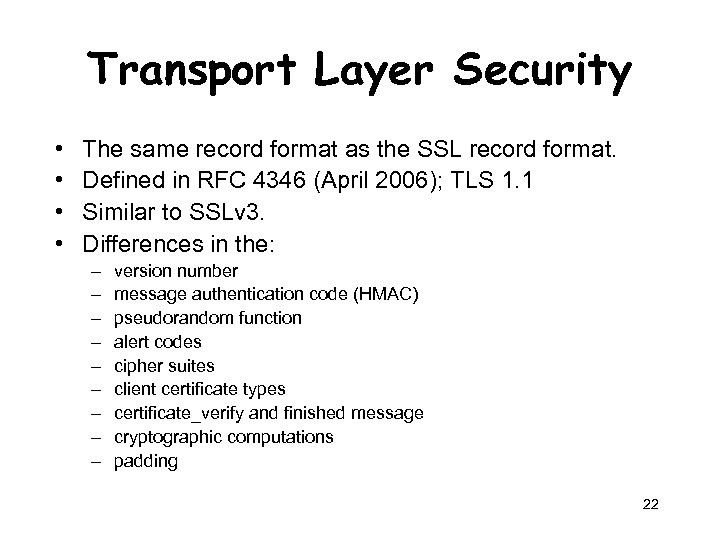 Transport Layer Security • • The same record format as the SSL record format.