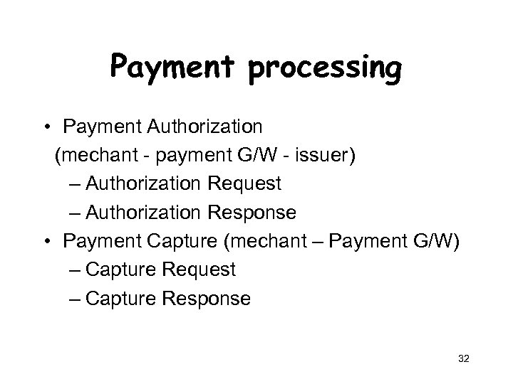 Payment processing • Payment Authorization (mechant - payment G/W - issuer) – Authorization Request