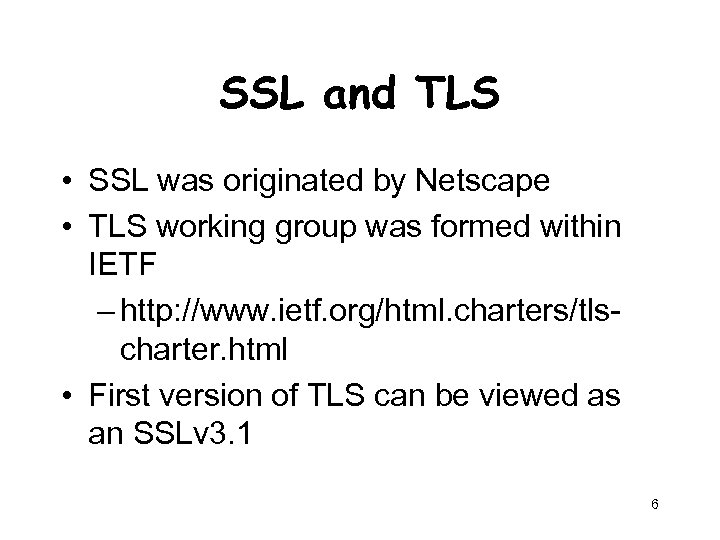 SSL and TLS • SSL was originated by Netscape • TLS working group was