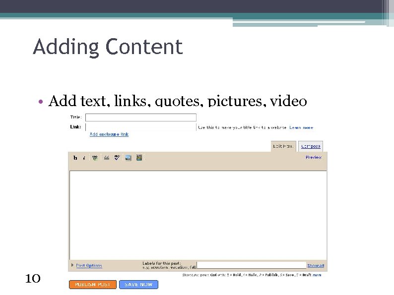 Adding Content • Add text, links, quotes, pictures, video 10 