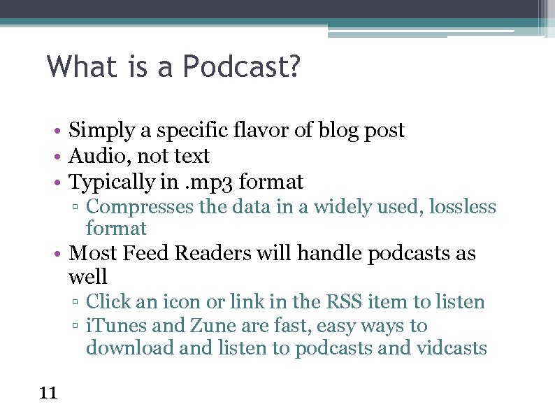 What is a Podcast? • Simply a specific flavor of blog post • Audio,