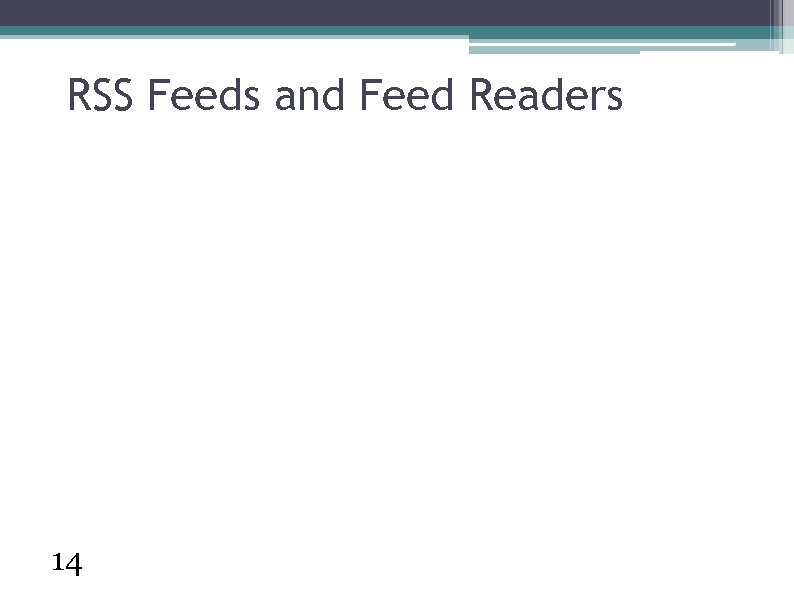 RSS Feeds and Feed Readers 14 