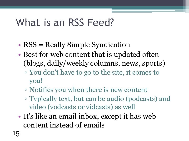 What is an RSS Feed? • RSS = Really Simple Syndication • Best for