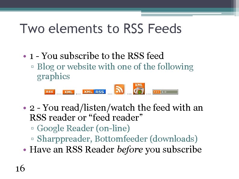 Two elements to RSS Feeds • 1 - You subscribe to the RSS feed