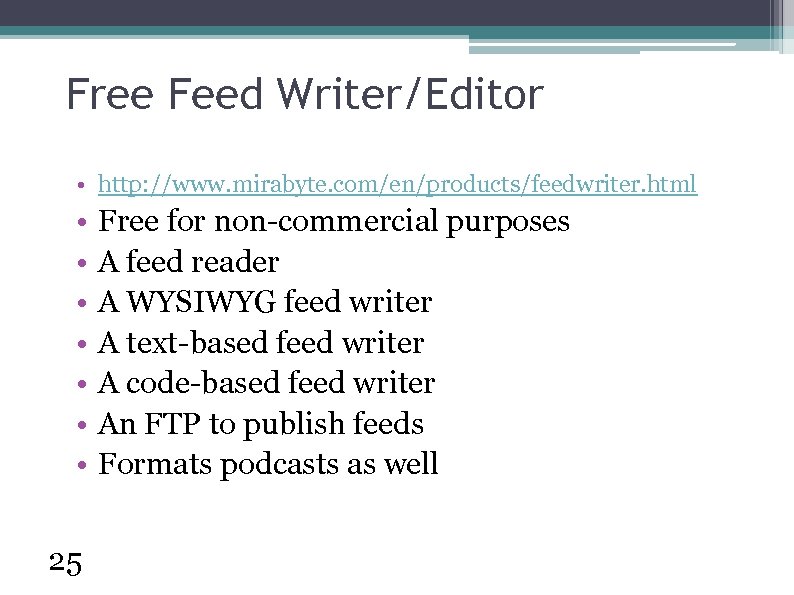 Free Feed Writer/Editor • http: //www. mirabyte. com/en/products/feedwriter. html • • 25 Free for