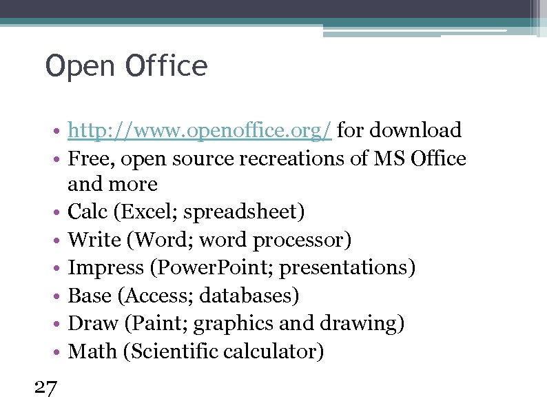 Open Office • http: //www. openoffice. org/ for download • Free, open source recreations