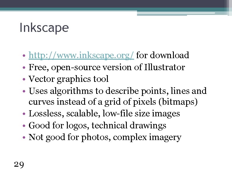 Inkscape • • http: //www. inkscape. org/ for download Free, open-source version of Illustrator