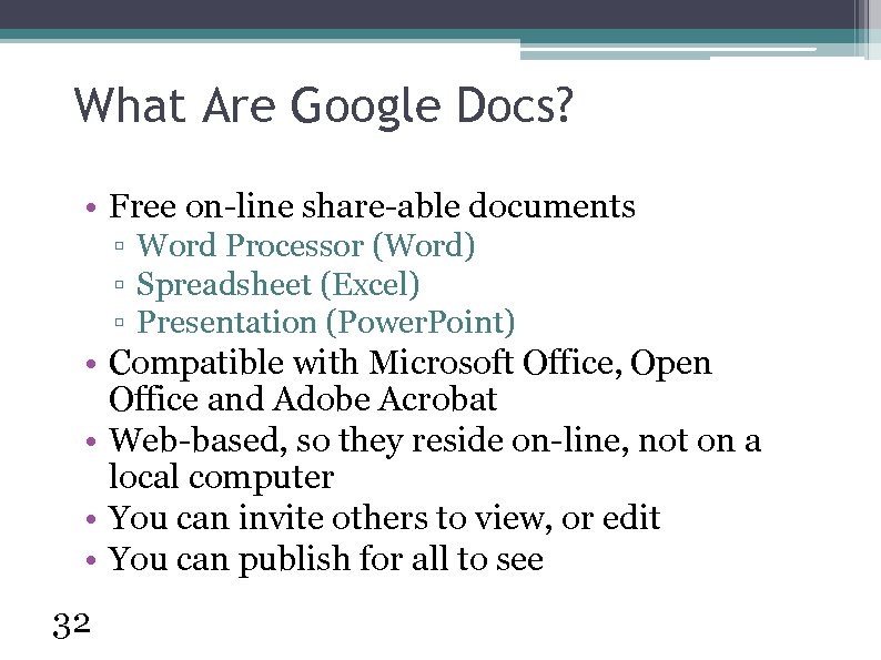 What Are Google Docs? • Free on-line share-able documents ▫ Word Processor (Word) ▫