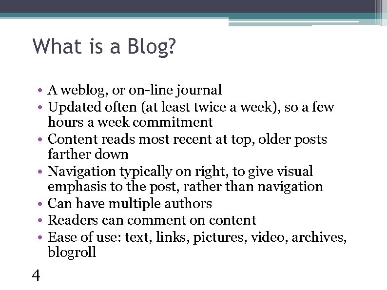 What is a Blog? • A weblog, or on-line journal • Updated often (at