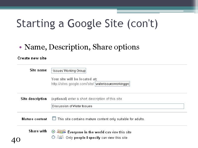 Starting a Google Site (con't) • Name, Description, Share options 40 