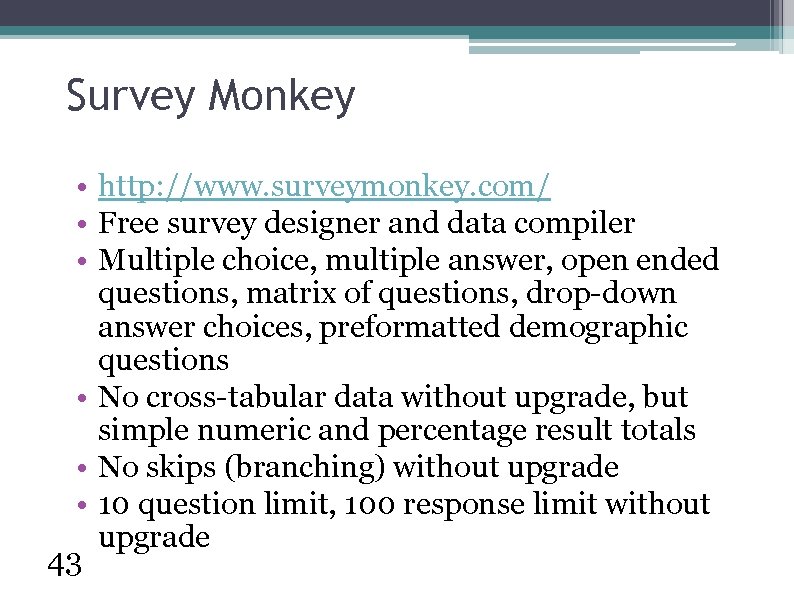 Survey Monkey • http: //www. surveymonkey. com/ • Free survey designer and data compiler