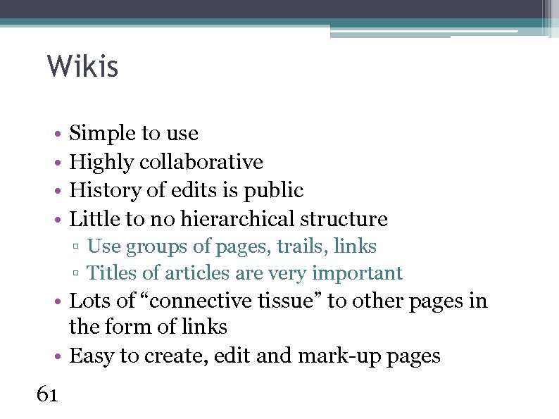 Wikis • • Simple to use Highly collaborative History of edits is public Little