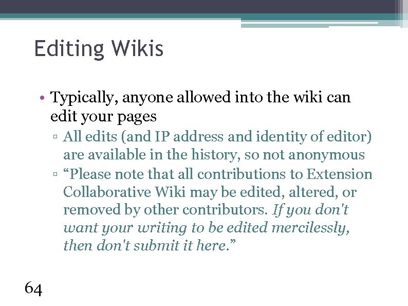 Editing Wikis • Typically, anyone allowed into the wiki can edit your pages ▫