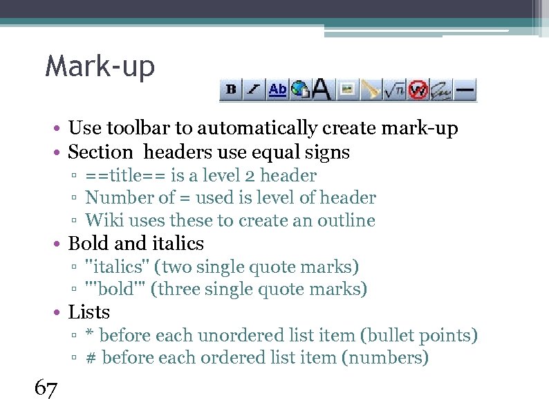 Mark-up • Use toolbar to automatically create mark-up • Section headers use equal signs