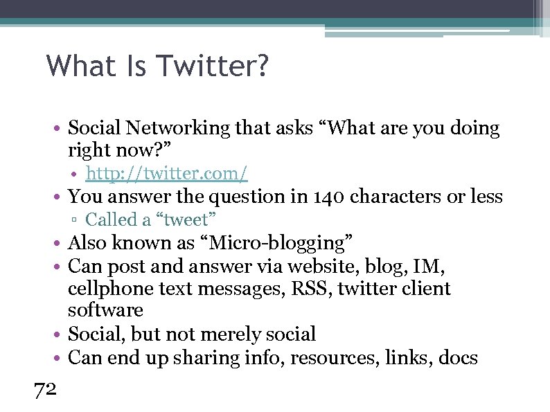 What Is Twitter? • Social Networking that asks “What are you doing right now?