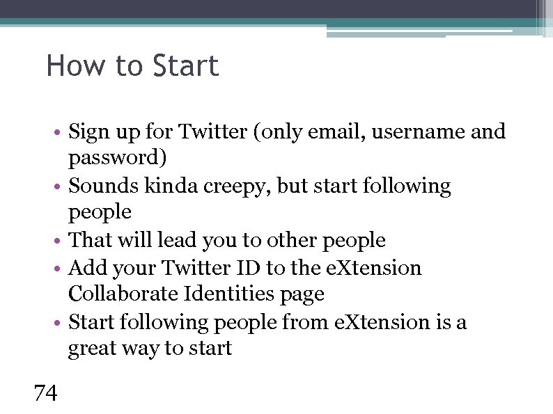 How to Start • Sign up for Twitter (only email, username and password) •